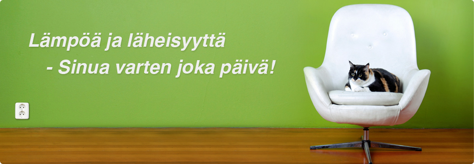 L&auml;mp&ouml;&auml; ja l&auml;heisyytt&auml; - Sinua varten joka p&auml;iv&auml;!